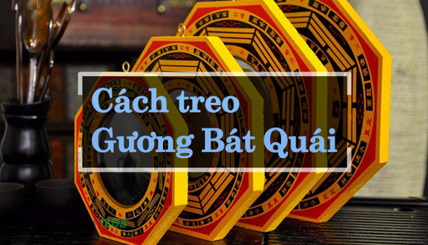 Cách Treo Gương Bát Quái Theo Tuổi Để Hóa Giải Vận Hạn, Đón Tài Lộc